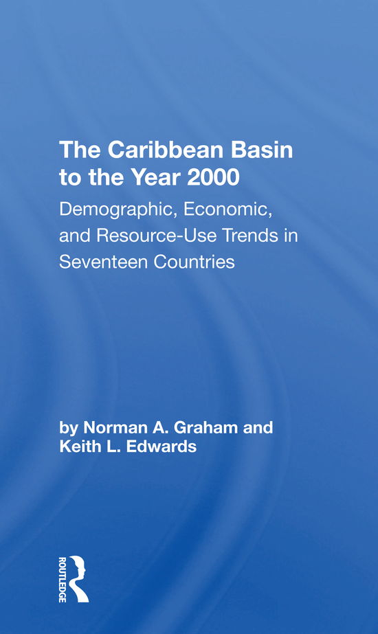 Cover for Norman A Graham · The Caribbean Basin To The Year 2000: Demographic, Economic, And Resource Use Trends In Seventeen Countries: A Compendium Of Statistics And Projections (Paperback Book) (2021)