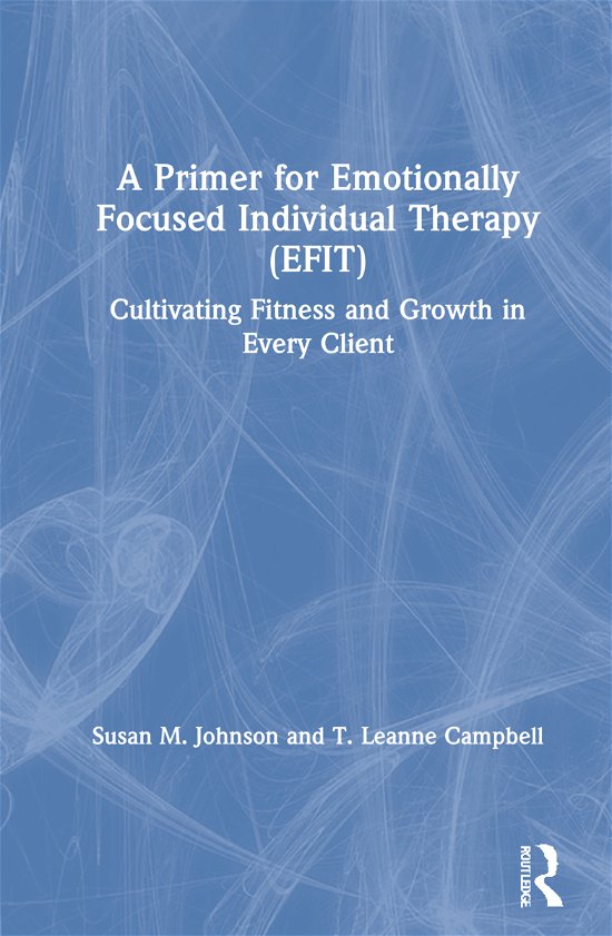 Cover for Susan M. Johnson · A Primer for Emotionally Focused Individual Therapy (EFIT): Cultivating Fitness and Growth in Every Client (Hardcover Book) (2021)