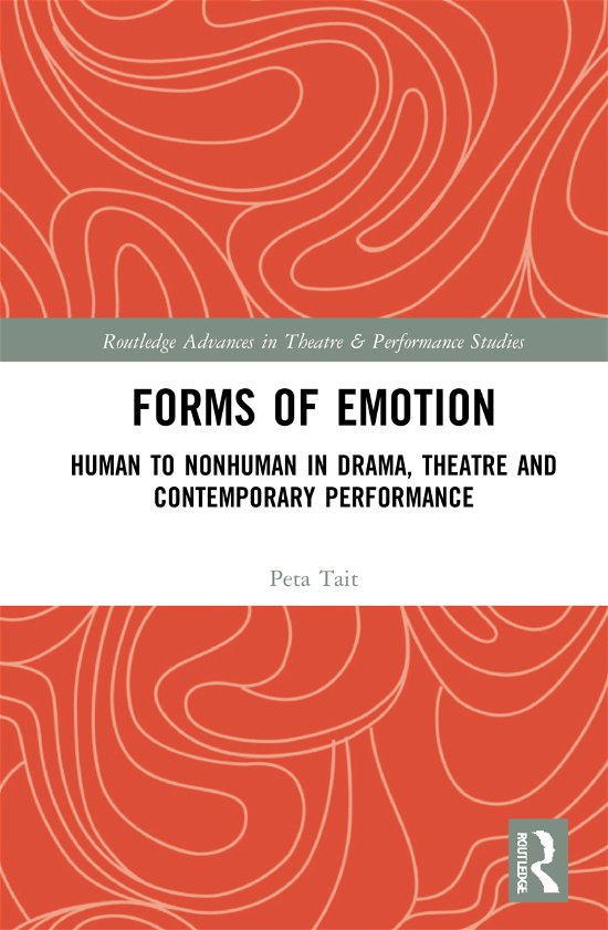 Cover for Peta Tait · Forms of Emotion: Human to Nonhuman in Drama, Theatre and Contemporary Performance - Routledge Advances in Theatre &amp; Performance Studies (Hardcover Book) (2021)