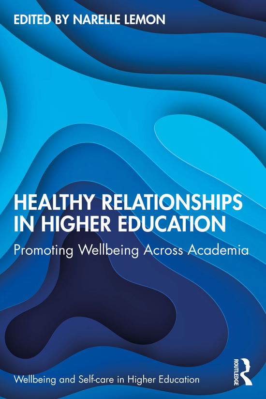 Cover for Narelle Lemon · Healthy Relationships in Higher Education: Promoting Wellbeing Across Academia - Wellbeing and Self-care in Higher Education (Paperback Book) (2021)