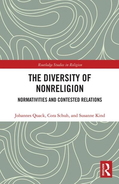 The Diversity of Nonreligion: Normativities and Contested Relations - Routledge Studies in Religion - Quack, Johannes (University of Zurich, Switzerland) - Books - Taylor & Francis Ltd - 9780367785970 - March 31, 2021