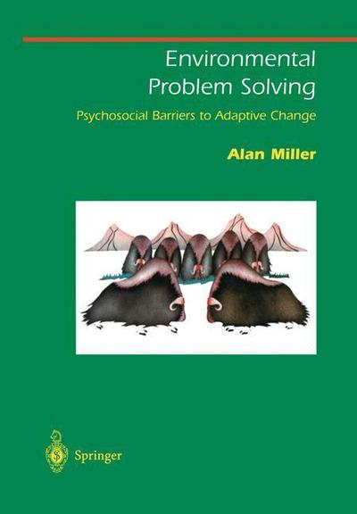 Cover for Alan Miller · Environmental Problem Solving: Psychosocial Barriers to Adaptive Change - Springer Series on Environmental Management (Taschenbuch) [Softcover reprint of the original 1st ed. 1999 edition] (2003)