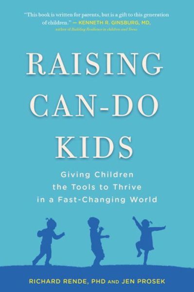 Cover for Rende, Richard (Richard Rende) · Raising Can-Do Kids: Giving Children the Tools to Thrive in a Fast-Changing World (Paperback Book) (2016)