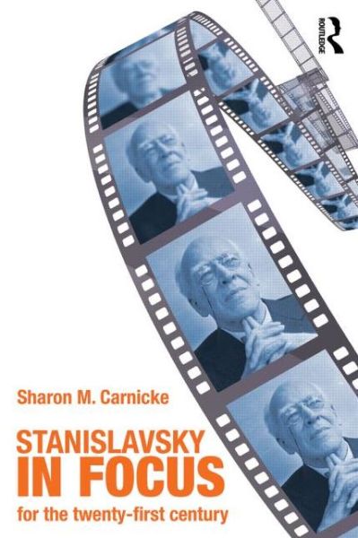 Cover for Carnicke, Sharon Marie (University of Southern California, USA) · Stanislavsky in Focus: An Acting Master for the Twenty-First Century (Paperback Book) (2008)