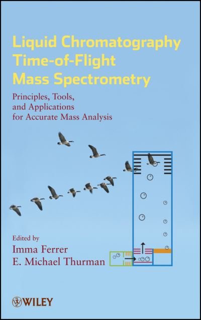 Cover for I Ferrer · Liquid Chromatography Time-of-Flight Mass Spectrometry: Principles, Tools, and Applications for Accurate Mass Analysis - Chemical Analysis: A Series of Monographs on Analytical Chemistry and Its Applications (Hardcover bog) (2009)