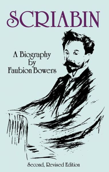 Cover for Faubion Bowers · Scriabin, a Biography: Second, Revised Edition (Dover Books on Music) (Paperback Book) [Second Edition, Revised edition] (2011)