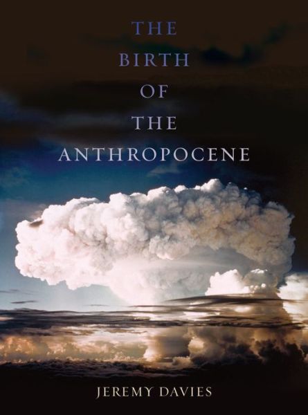 Cover for Jeremy Davies · The Birth of the Anthropocene (Hardcover Book) (2016)