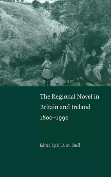 Cover for Keith Snell · The Regional Novel in Britain and Ireland: 1800–1990 (Hardcover Book) (1998)