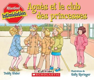 Attention! Intimidation : Agn?s Et Le Club Des Princesses - Teddy Slater - Books - Scholastic - 9780545998970 - September 1, 2007