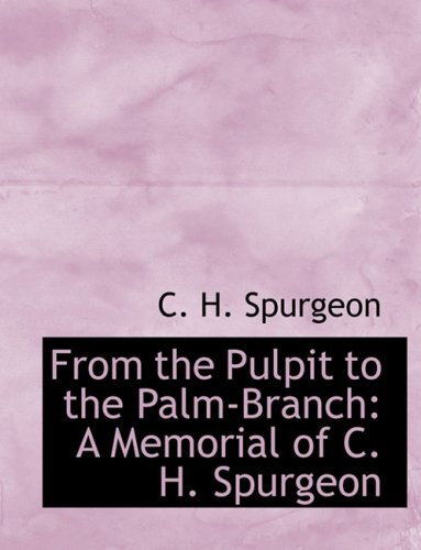 Cover for C. H. Spurgeon · From the Pulpit to the Palm-branch: a Memorial of C. H. Spurgeon (Hardcover Book) [Large Print, Lrg edition] (2008)
