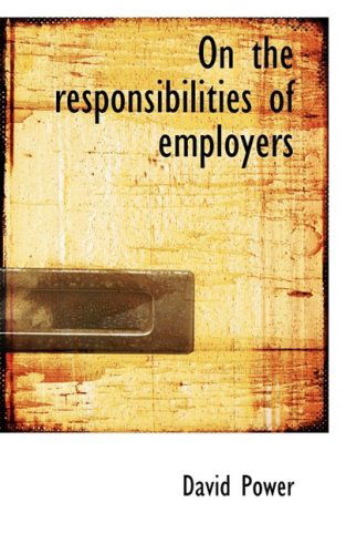 On the Responsibilities of Employers - David Power - Libros - BiblioLife - 9780559481970 - 14 de noviembre de 2008