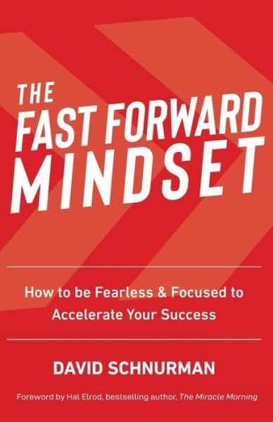 The Fast Forward Mindset - David Schnurman - Books - Highpoint Executive Publishing - 9780578220970 - May 8, 2019