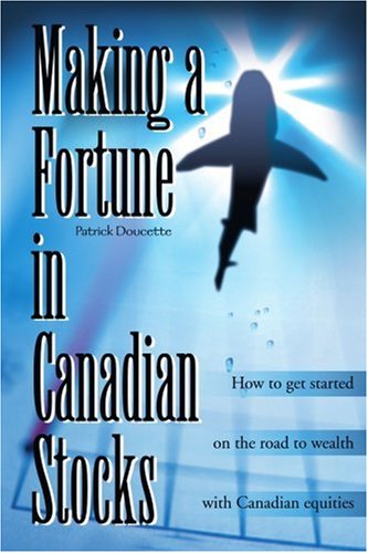 Cover for Patrick Doucette · Making a Fortune in Canadian Stocks: How to Get Started on the Road to Wealth with Canadian Equities (Paperback Book) (2000)