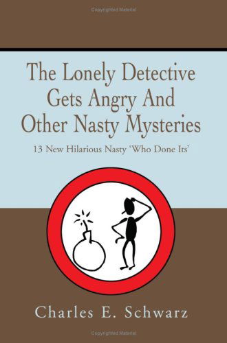 Cover for Charles Schwarz · The Lonely Detective Gets Angry and Other Nasty Mysteries: 13 New Hilarious Nasty 'who Done Its' (Taschenbuch) (2005)