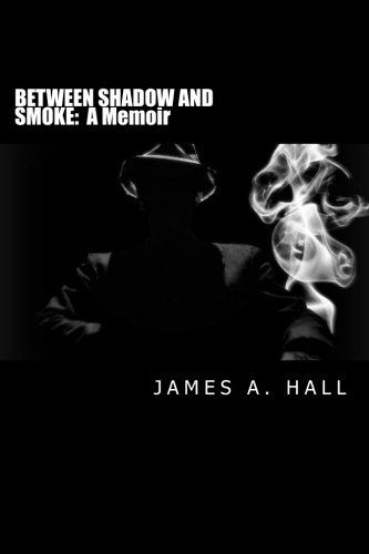 Cover for James a Hall · Between Shadow and Smoke (Paperback Book) (2013)