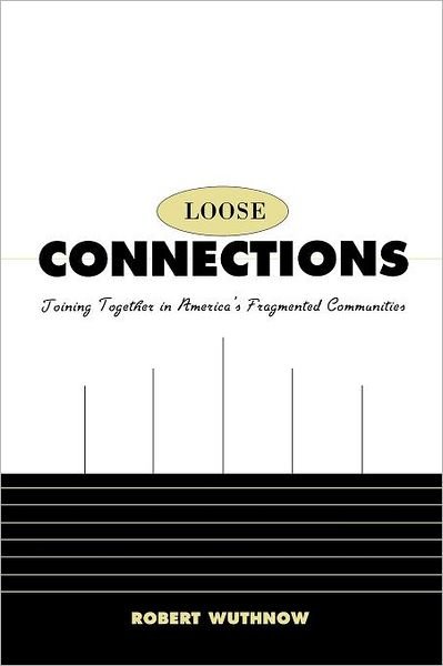 Cover for Robert Wuthnow · Loose Connections: Joining Together in America’s Fragmented Communities (Paperback Book) [New edition] (2002)