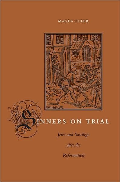 Cover for Magda Teter · Sinners on Trial: Jews and Sacrilege after the Reformation (Hardcover Book) (2011)