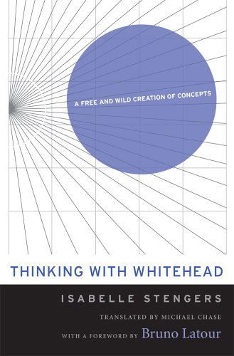 Cover for Isabelle Stengers · Thinking with Whitehead: A Free and Wild Creation of Concepts (Paperback Book) (2014)