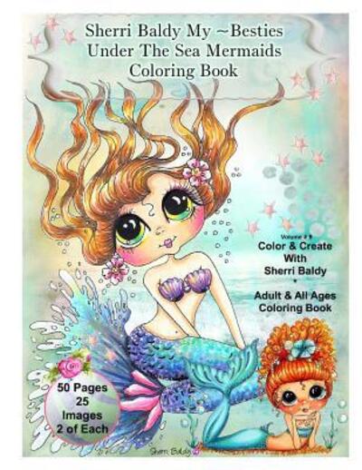 Sherri Baldy My-Besties Under The Sea Mermaids coloring book for adults and all ages : Sherri Baldy My Besties fan favorite mermaids are now available as a coloring book!!! - Sherri Ann Baldy - Książki - Sherri Baldy My-Besties - 9780692715970 - 13 maja 2016