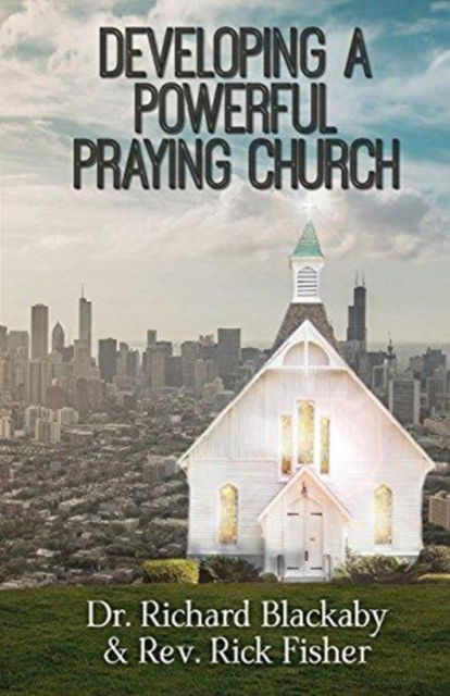 Cover for Dr Richard Blackaby · Developing A Powerful Praying Church (Paperback Book) (2017)