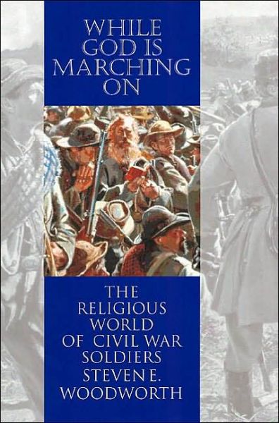 Cover for Steven E. Woodworth · While God is Marching on: The Religious World of Civil War Soldiers - Modern War Studies (Taschenbuch) (2001)