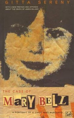 The Case Of Mary Bell: A Portrait of a Child Who Murdered - Gitta Sereny - Książki - Vintage - 9780712662970 - 2 lutego 1995