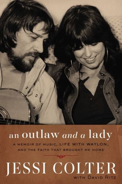 Cover for Jessi Colter · An Outlaw and a Lady: A Memoir of Music, Life with Waylon, and the Faith that Brought Me Home (Hardcover bog) (2017)