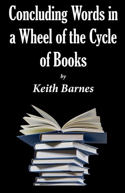 Cover for Keith Barnes · Concluding Words In a Wheel of the Cycle of Books (Hardcover Book) (2018)