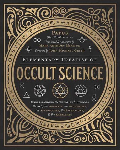 Cover for Papus · Elementary Treatise of Occult Science: Understanding the Theories and Symbols Used by the Ancients, the Alchemists, the Astrologers, the Freemasons, and the Kabbalists (Inbunden Bok) [Annotated edition] (2019)