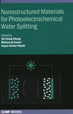 Nanostructured Materials for Photoelectrochemical Water Splitting - IOP ebooks - Professor Jih-Hsing Chang - Books - Institute of Physics Publishing - 9780750336970 - November 16, 2021