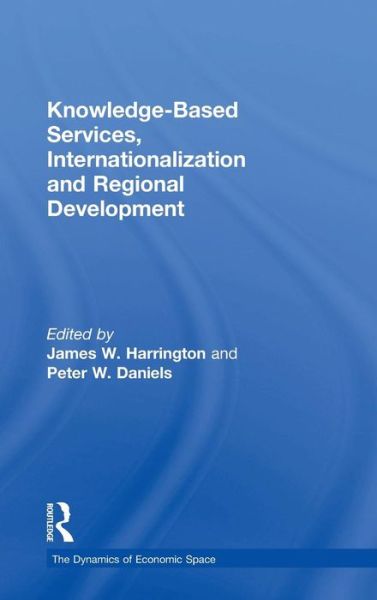 Cover for Peter Daniels · Knowledge-Based Services, Internationalization and Regional Development - The Dynamics of Economic Space (Hardcover Book) [New edition] (2006)