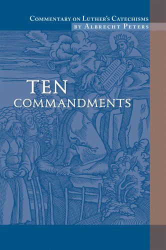 Commentary on Luther's Catechisms: Ten Commandments - Albrecht Peters - Books - Concordia Publishing - 9780758611970 - September 13, 2013