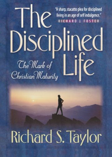 Cover for Richard S. Taylor · The Disciplined Life – The Mark of Christian Maturity (Paperback Book) (2002)