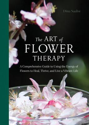 Cover for Dina Saalisi · The Art of Flower Therapy: A Comprehensive Guide to Using the Energy of Flowers to Heal, Thrive, and Live a Vibrant Life (Hardcover Book) (2023)