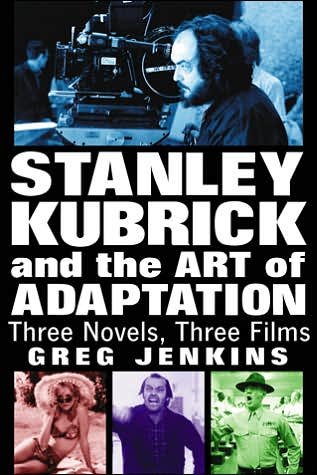 Greg Jenkins · Stanley Kubrick and the Art of Adaptation: Three Novels, Three Films (Taschenbuch) (2007)