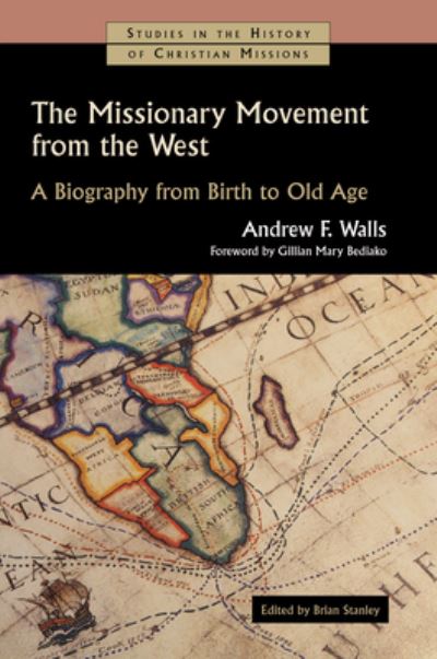 The Missionary Movement from the West: A Biography from Birth to Old Age - Studies in the History of Christian Missions (Shcm) - Andrew F Walls - Bücher - William B Eerdmans Publishing Co - 9780802848970 - 26. Oktober 2023