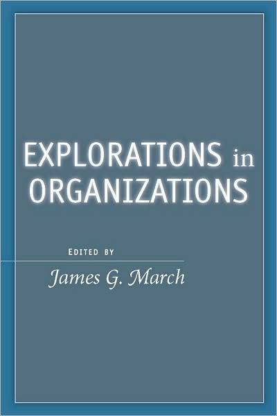 Explorations in Organizations - James G. March - Bøker - Stanford University Press - 9780804758970 - 21. juli 2008