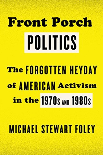 Cover for Michael Stewart Foley · Front Porch Politics: the Forgotten Heyday of American Activism in the 1970s and 1980s (Paperback Book) (2014)