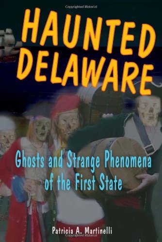 Cover for Patricia A. Martinelli · Haunted Delaware: Ghosts and Strange Phenomena of the First State (Paperback Book) (2006)