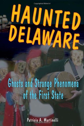 Haunted Delaware: Ghosts and Strange Phenomena of the First State - Patricia A. Martinelli - Books - Stackpole Books - 9780811732970 - June 2, 2006