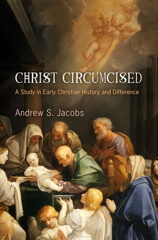 Cover for Andrew S. Jacobs · Christ Circumcised: A Study in Early Christian History and Difference - Divinations: Rereading Late Ancient Religion (Hardcover Book) (2012)