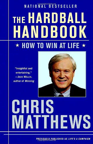 The Hardball Handbook: How to Win at Life - Chris Matthews - Books - Random House USA Inc - 9780812975970 - April 14, 2009