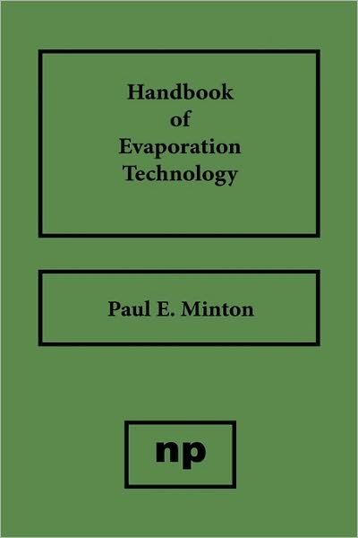 Cover for Minton, Paul (Union Carbide, WV, USA) · Handbook of Evaporation Technology (Innbunden bok) (1987)