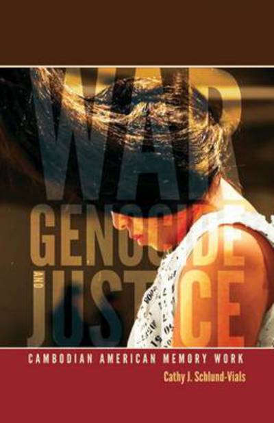 Cover for Cathy J. Schlund-Vials · War, Genocide, and Justice: Cambodian American Memory Work (Paperback Book) (2012)