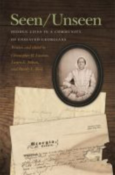 Cover for Seen / Unseen: Hidden Lives in a Community of Enslaved Georgians - New Perspectives on the Civil War Era (Hardcover Book) (2021)