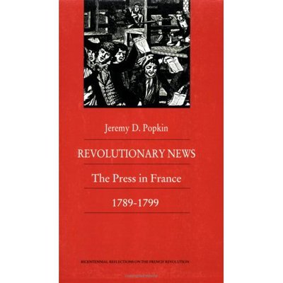 Cover for Jeremy Popkin · Revolutionary News: The Press in France, 1789-1799 - Bicentennial Reflections on the French Revolution (Taschenbuch) (1989)