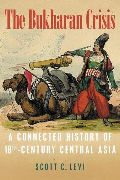 Cover for Scott C. Levi · The Bukharan Crisis: A Connected History of 18th Century Central Asia - Central Eurasia in Context (Hardcover Book) (2020)