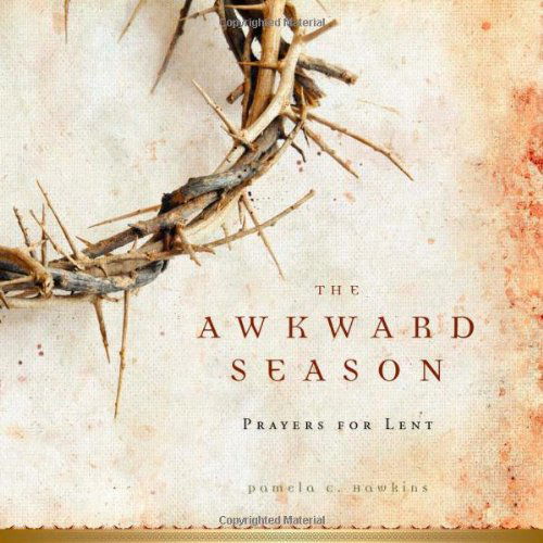 Cover for Pamela C. Hawkins · The Awkward Season: Prayers for Lent (Pocketbok) (2009)