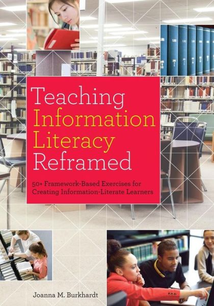 Cover for Joanna M. Burkhardt · Teaching Information Literacy Reframed: 50+ Framework-Based Exercises for Creating Information-Literate Learners (Paperback Book) (2016)