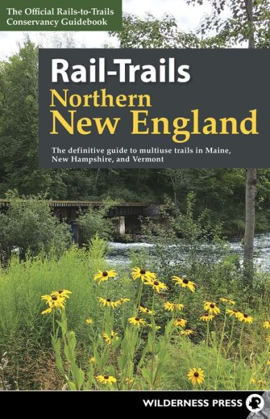 Cover for Rails-to-Trails Conservancy · Rail-Trails Northern New England: The definitive guide to multiuse trails in Maine, New Hampshire, and Vermont - Rail-Trails (Paperback Book) (2018)